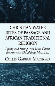 Christian Water Rites of Passage and African Traditional Religion: Dying and Rising With Jesus Christ the Ancestor Mudzimu Mukuru