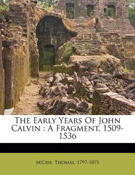 Paperback The Early Years of John Calvin: A Fragment, 1509-1536 Book