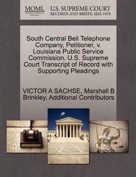 Paperback South Central Bell Telephone Company, Petitioner, V. Louisiana Public Service Commission. U.S. Supreme Court Transcript of Record with Supporting Plea Book