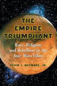 Paperback The Empire Triumphant: Race, Religion and Rebellion in the Star Wars Films Book