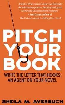 Paperback Pitch Your Book: Write the letter that hooks an agent on your novel Book