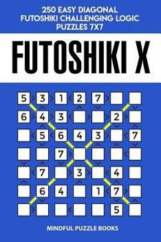 Paperback Futoshiki X: 250 Easy Diagonal Futoshiki Challenging Logic Puzzles 7x7 Book