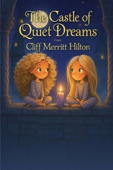 The Castle of Quiet Dreams: The Castle of Quiet Dreams: A Bedtime Story About Turning Off Screens, Calming the Mind, and Drifting Into Peaceful Sleep