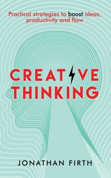 Paperback Creative Thinking: Practical strategies to boost ideas, productivity and flow Book