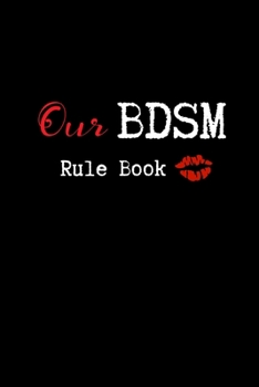 Our BDSM Rule Book: Blank Lined College Ruled Paper | BDSM Dominant Submissive Couples Notebook | Adult Gifts for your Dominatrix Master Mistress. DOM SUB Diary for Exploring your Sexual Kinky Side.