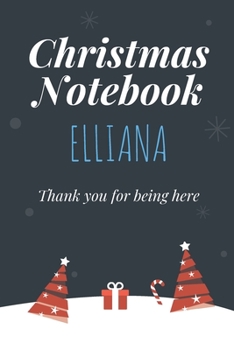 Paperback Christmas Notebook: Elliana - Thank you for being here - Beautiful Christmas Gift For Women Girlfriend Wife Mom Bride Fiancee Grandma Gran Book