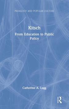 Kitsch: From Education to Public Policy (Pedagogy and Popular Culture)