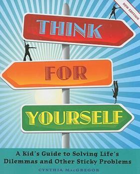 Paperback Think for Yourself: A Kid's Guide to Solving Life's Dilemmas and Other Sticky Problems Book