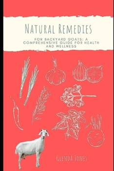 Paperback Natural Remedies for Backyard Goats: A Comprehensive Guide for Health and Wellness Book