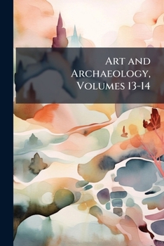 Paperback Art and Archaeology, Volumes 13-14 Book