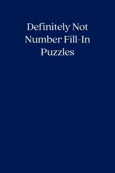 Definitely Not Number Fill-In Puzzles