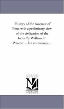 Paperback History of the Conquest of Peru, With A Preliminary View of the Civilization of the incas. by William H. Prescott ... in Two Volumes ...Vol. 2 Book