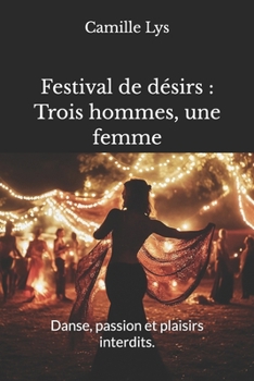 Festival de désirs : Trois hommes, une femme: Danse, passion et plaisirs interdits. (French Edition)