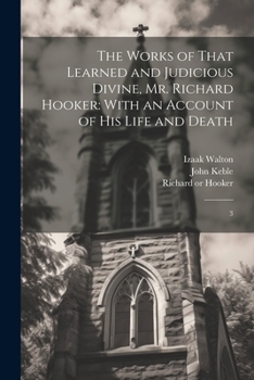 Paperback The Works of That Learned and Judicious Divine, Mr. Richard Hooker: With an Account of his Life and Death: 3 Book