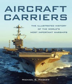 Hardcover Aircraft Carriers: The Illustrated History of the World's Most Important Warships Book