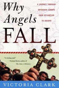 Hardcover Why Angels Fall: A Journey Through Orthodox Europe from Byzantium to Kosovo Book