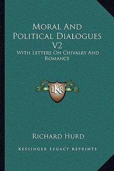 Moral and Political Dialogues V2: With Letters on Chivalry and Romance