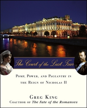 Paperback The Court of the Last Tsar: Pomp, Power and Pageantry in the Reign of Nicholas II Book