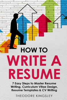 Paperback How to Write a Resume: 7 Easy Steps to Master Resume Writing, Curriculum Vitae Design, Resume Templates & CV Writing Book