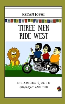 Paperback Three Men Ride West: The Amigos ride to Gujarat and Diu Book