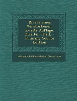 Paperback Briefe Eines Verstorbenen. Zweite Auflage. Zweiter Theil. - Primary Source Edition [German] Book