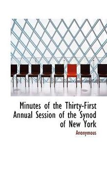 Paperback Minutes of the Thirty-First Annual Session of the Synod of New York Book