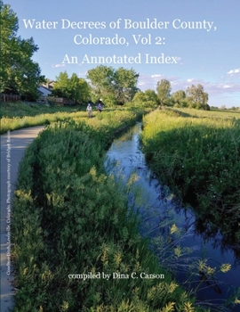 Water Decrees of Boulder County, Colorado, Vol 2 : An Annotated Index