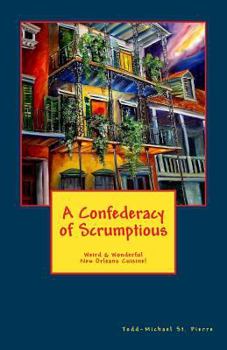 Paperback A Confederacy of Scrumptious: Weird and Wonderful New Orleans Cuisine Book