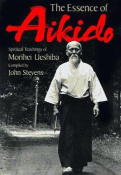 Hardcover The Essence of Aikido: Spiritual Teachings of Morihei Ueshiba Book