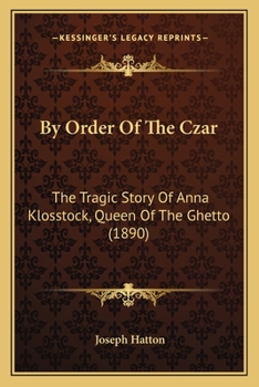 Paperback By Order Of The Czar: The Tragic Story Of Anna Klosstock, Queen Of The Ghetto (1890) Book