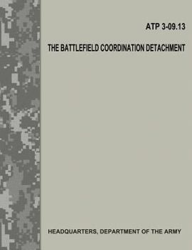 Paperback The Battlefield Coordination Detachment (ATP 3-09.13) Book
