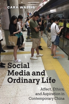 Paperback Social Media and Ordinary Life: Affect, Ethics, and Aspiration in Contemporary China Book