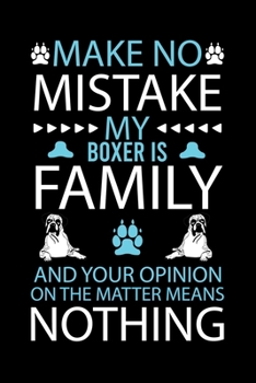 Paperback Make No Mistake My Boxer Is Family and Your Opinion on the Matter Means Nothing: Cute Boxer College Ruled Notebook, Great Accessories & Gift Idea for Book