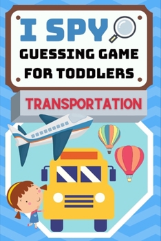 Paperback I Spy Guessing Game For Toddlers: A to Z Transportation Vehicle Theme Riddles For Little Kids And Preschoolers (Fully Colored Interior) Book