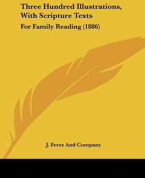 Paperback Three Hundred Illustrations, With Scripture Texts: For Family Reading (1886) Book