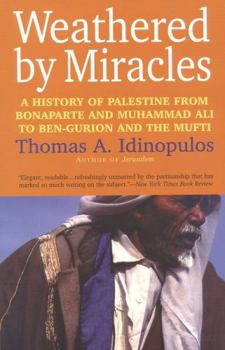 Paperback Weathered by Miracles: A History of Palestine from Bonaparte and Muhammad Ali to Ben-Gurion and the Mufti Book