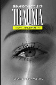 Breaking The Cycle Of Trauma: Through A Daughter’s Eyes