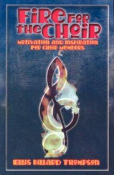 Paperback Fire for the Choir: Motivation for Choir Members Book