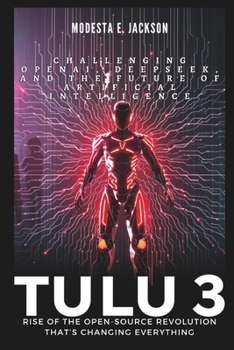 Paperback Tülu 3: Rise of the Open-Source Revolution That's Changing Everything: Challenging OpenAI, DeepSeek, and the Future of Artificial Intelligence Book