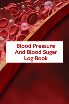 Paperback Blood Pressure And Blood Sugar Log Book: Blood Pressure And Blood Sugar Log Book, Blood Pressure Daily Log Book. 120 Story Paper Pages. 6 in x 9 in Co Book