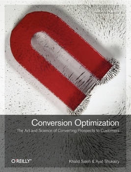 Paperback Conversion Optimization: The Art and Science of Converting Prospects to Customers Book