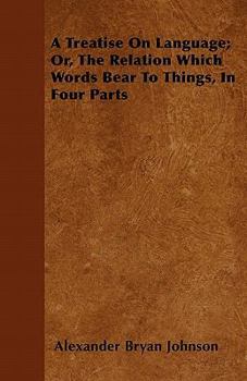 Paperback A Treatise On Language; Or, The Relation Which Words Bear To Things, In Four Parts Book