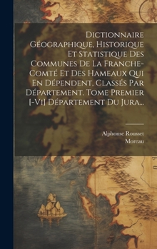 Hardcover Dictionnaire Géographique, Historique Et Statistique Des Communes De La Franche-comté Et Des Hameaux Qui En Dépendent, Classés Par Département. Tome P [French] Book