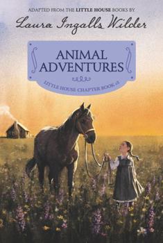 Animal Adventures (Little House Chapter Books) - Book #3 of the Little House Chapter Books: Laura