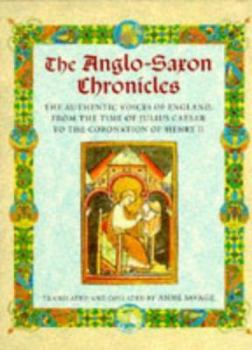 Hardcover The Anglo-Saxon Chronicles: The Authenic Voices of England, from the Time of Julius Caesar to the Coronation of Henry II Book