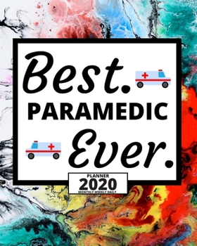 Best Paramedic Ever: 2020 Planner For Paramedic, 1-Year Daily, Weekly And Monthly Organizer With Calendar, Graduation Gift For Christmas Or Birthday (8" x 10")