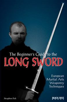 Paperback The Beginner's Guide to the Long Sword: European Martial Arts Weaponry Techniques Book