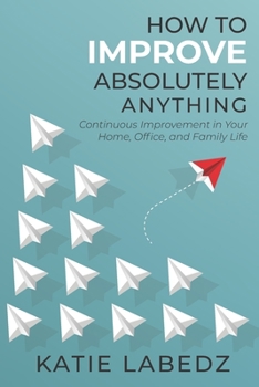 Paperback How to Improve Absolutely Anything: Continuous Improvement in Your Home, Office and Family Life Book