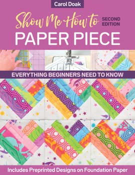 Paperback Show Me How to Paper Piece: Everything Beginners Need to Know; Includes Preprinted Designs on Foundation Paper Book