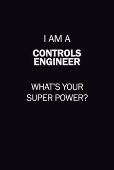 Paperback I Am A Controls Engineer, What's Your Super Power?: 6X9 120 pages Career Notebook Unlined Writing Journal Book